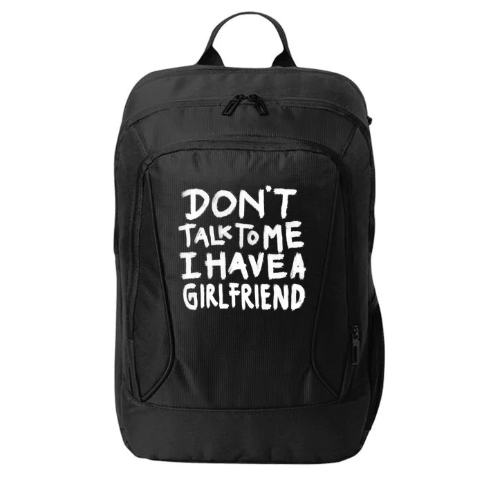 Dont Talk To Me I Have A Girlfriend Funny Dating Cool Gift City Backpack