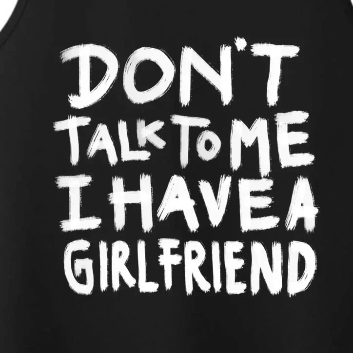 Dont Talk To Me I Have A Girlfriend Funny Dating Cool Gift Performance Tank