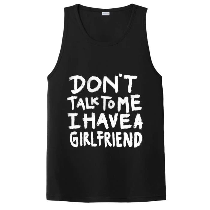 Dont Talk To Me I Have A Girlfriend Funny Dating Cool Gift Performance Tank