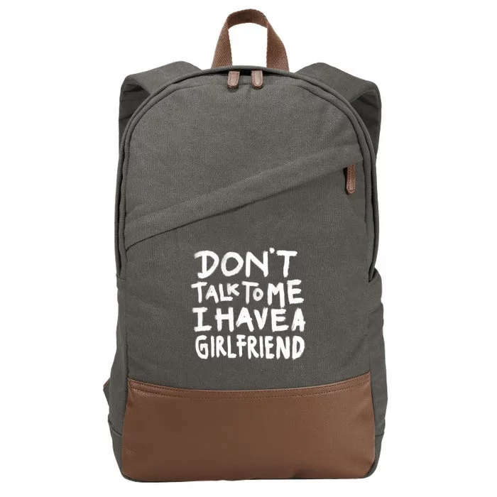 Dont Talk To Me I Have A Girlfriend Funny Dating Cool Gift Cotton Canvas Backpack