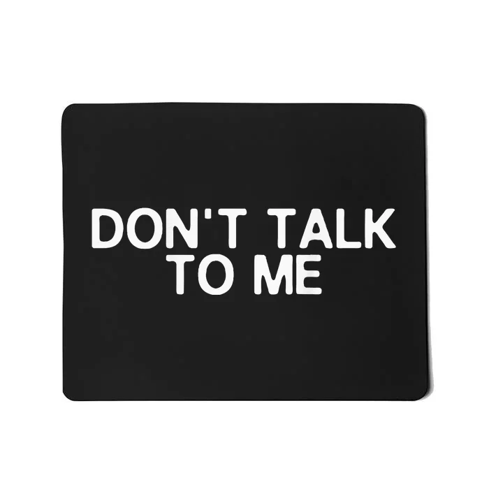 DonT Talk To Me Print On The Back Funny Anti Social Quote Mousepad