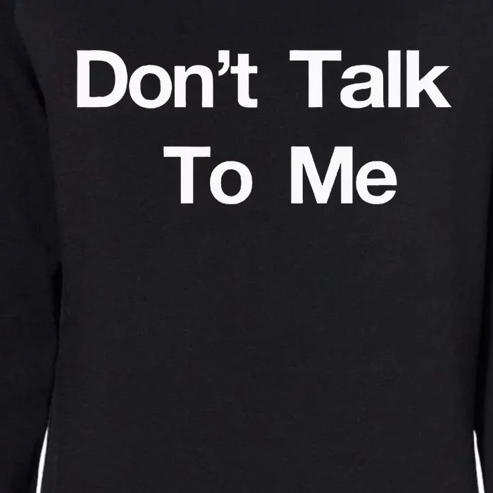 Dont Talk To Me Womens California Wash Sweatshirt