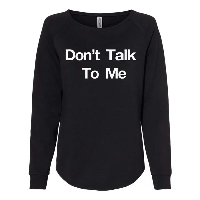 Dont Talk To Me Womens California Wash Sweatshirt