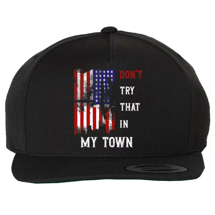 Dont Try That In My Town Wool Snapback Cap