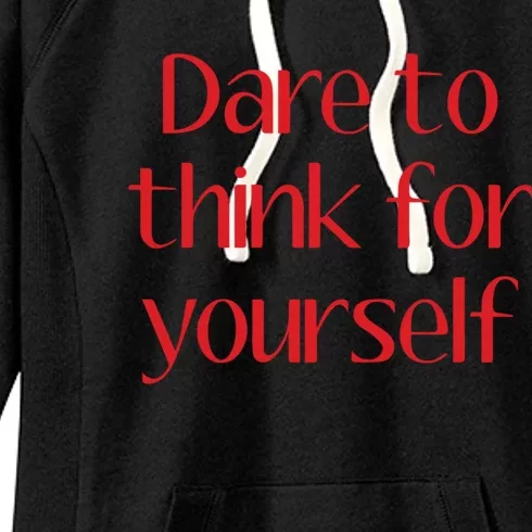 Dare To Think For Yourself Women's Fleece Hoodie