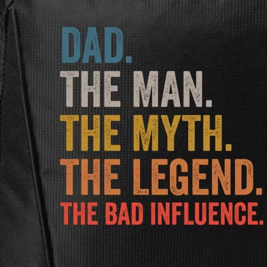 Dad The The Myth The Legend The Bad Influence Gift City Backpack