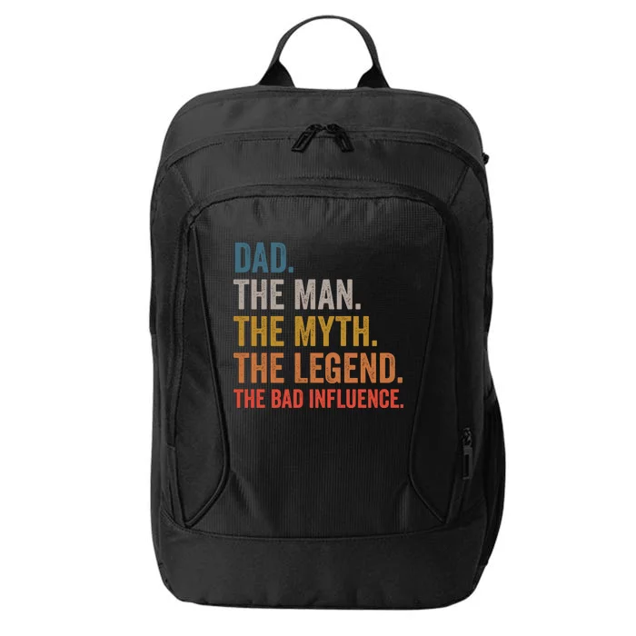 Dad The The Myth The Legend The Bad Influence Gift City Backpack