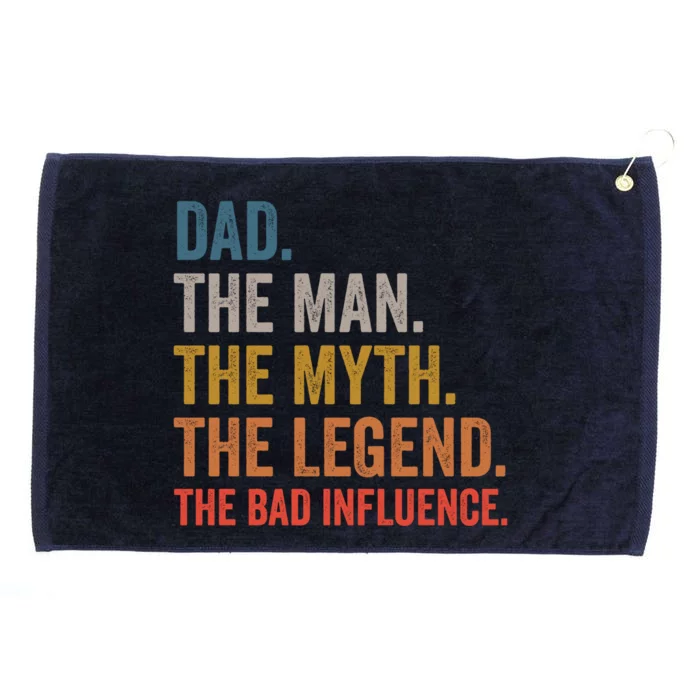 Dad The The Myth The Legend The Bad Influence Gift Grommeted Golf Towel