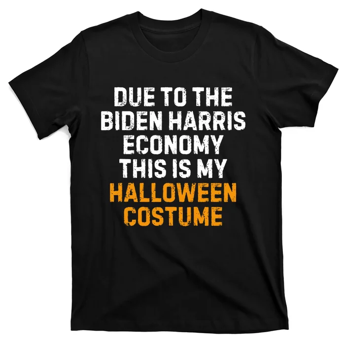 Due To The Biden Harris Economy This Is My Halloween Costume T-Shirt