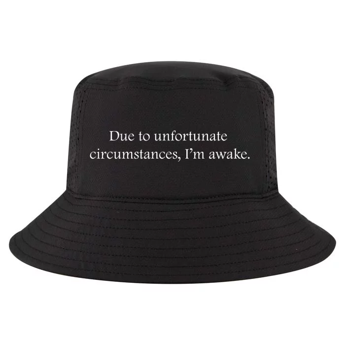 Due To Unfortunate Circumstances Im Awake Funny Sarcastic Slogan Cool Comfort Performance Bucket Hat