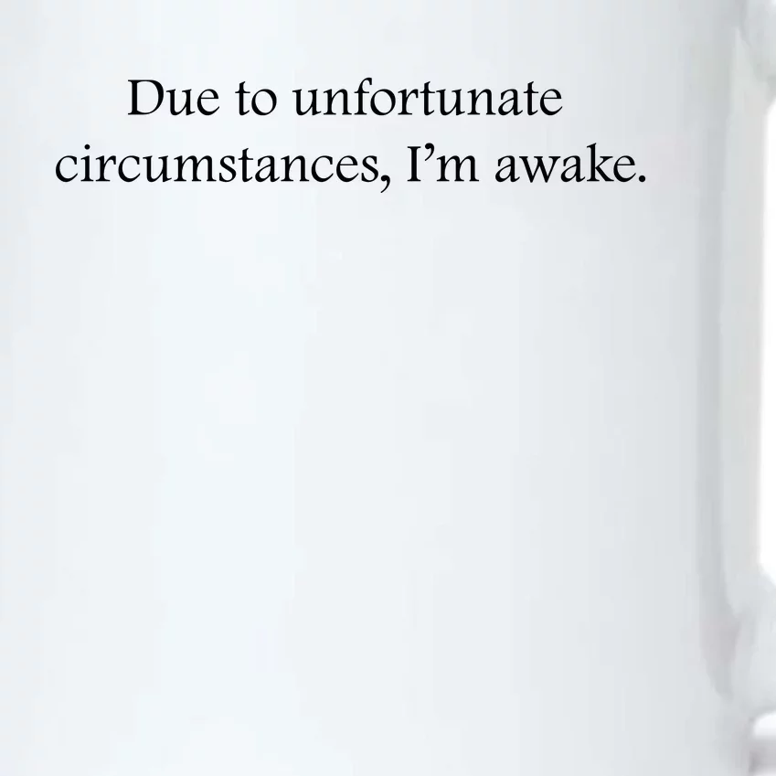 Due To Unfortunate Circumstances Im Awake Funny Sarcastic Slogan Black Color Changing Mug