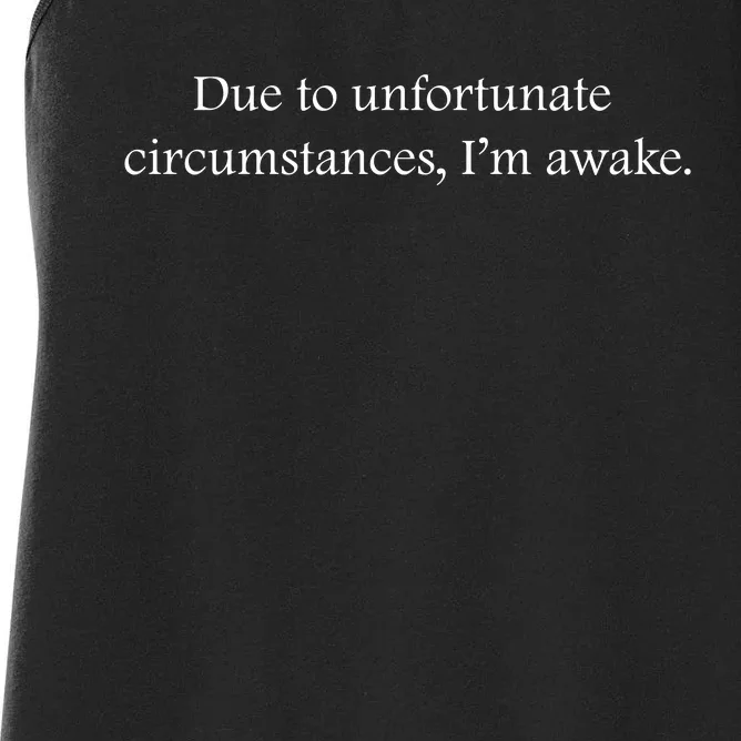 Due To Unfortunate Circumstances Im Awake Funny Sarcastic Slogan Women's Racerback Tank