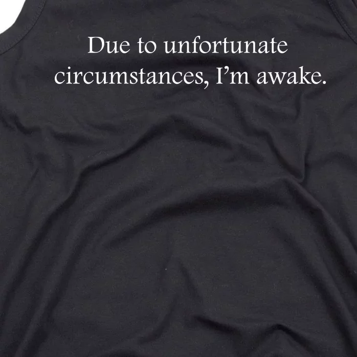 Due To Unfortunate Circumstances Im Awake Funny Sarcastic Slogan Tank Top