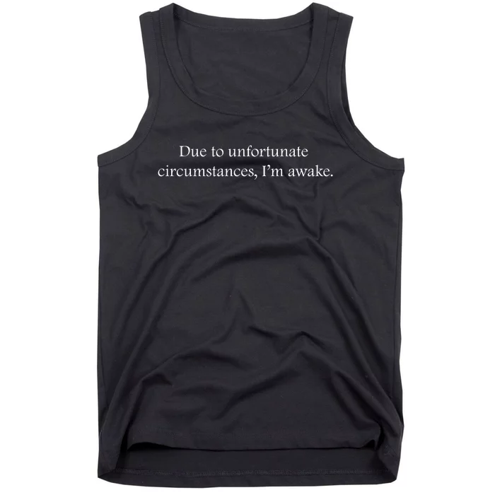 Due To Unfortunate Circumstances Im Awake Funny Sarcastic Slogan Tank Top