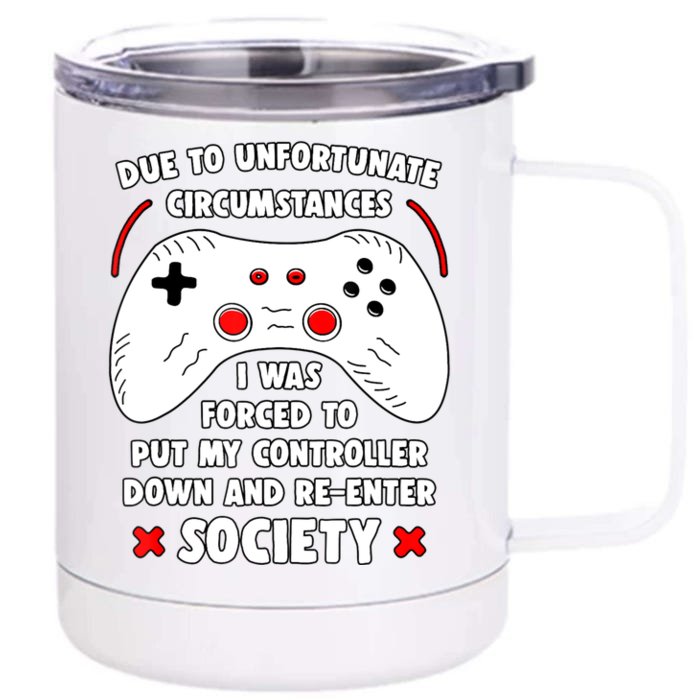 Due To Unfortunate Circumstances Gaming Funny Gamer Front & Back 12oz Stainless Steel Tumbler Cup