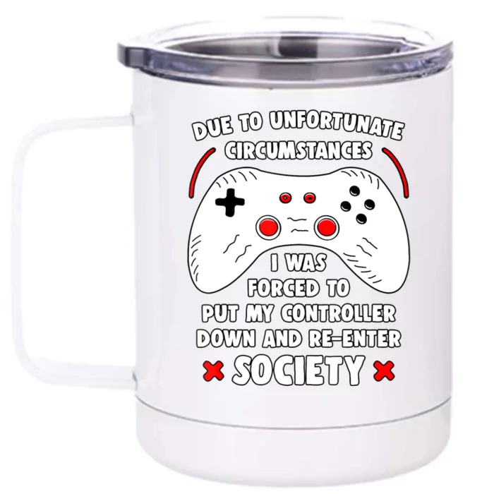 Due To Unfortunate Circumstances Gaming Funny Gamer Front & Back 12oz Stainless Steel Tumbler Cup