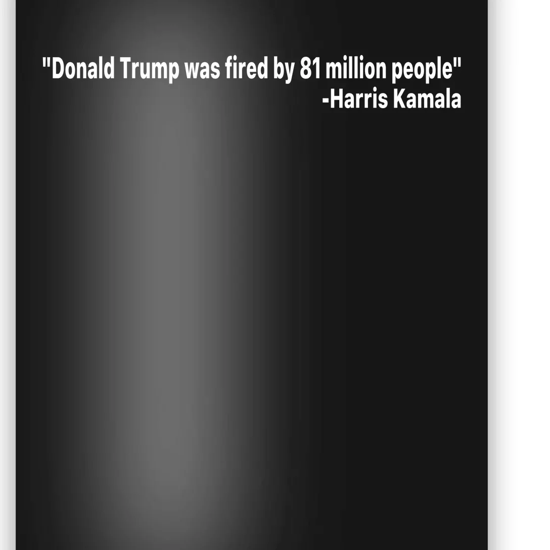 Donald Trump Was Fired By 81 Million People Poster