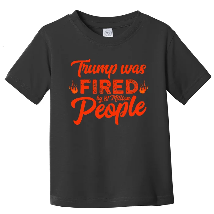 Donald Trump Was Fired By 81 Million People Funny Kamala Toddler T-Shirt