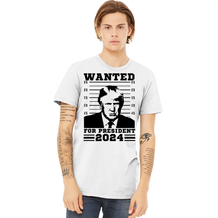 Donald Trump Wanted For President 2024 President Trump Mugshot. Premium T-Shirt