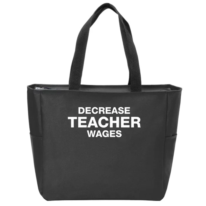 Decrease Teacher Wages Zip Tote Bag