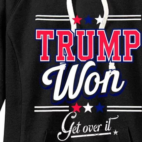 Donald Trump Won Get Over It 2024 Trump Won Election 2024 Women's Fleece Hoodie