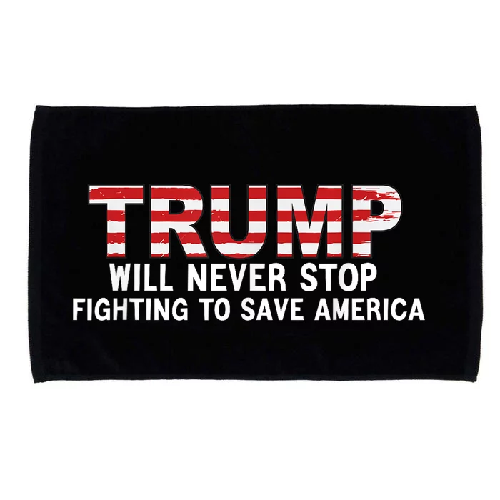 Donald Trump Will Never Stop Fighting To Save America Microfiber Hand Towel