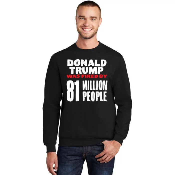 Donald Trump Was Fired By 81 Million People Sweatshirt