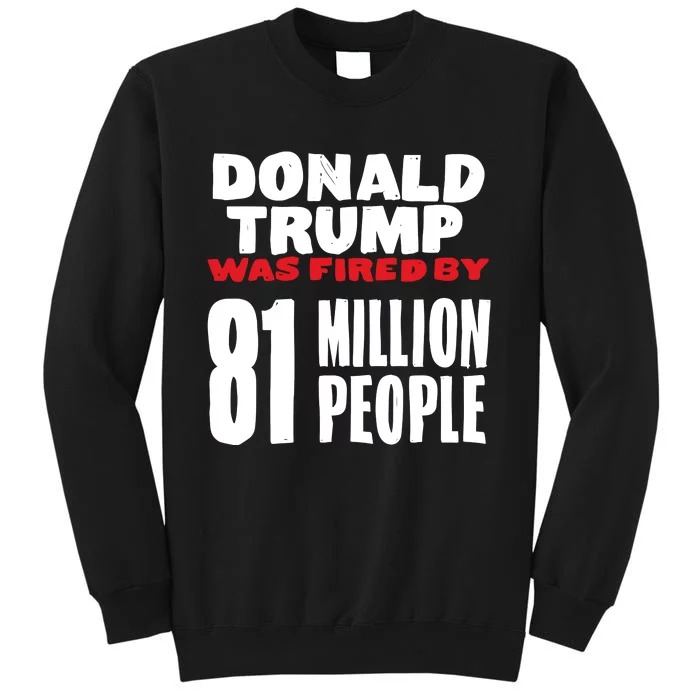 Donald Trump Was Fired By 81 Million People Sweatshirt