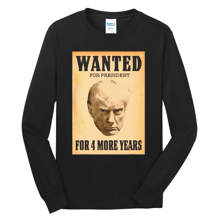 Donald Trump Wanted For President For 4 More Year Tall Long Sleeve T-Shirt