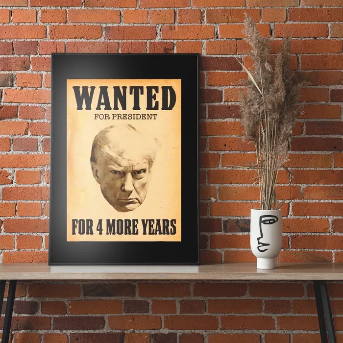 Donald Trump Wanted For President For 4 More Year Poster