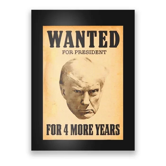 Donald Trump Wanted For President For 4 More Year Poster