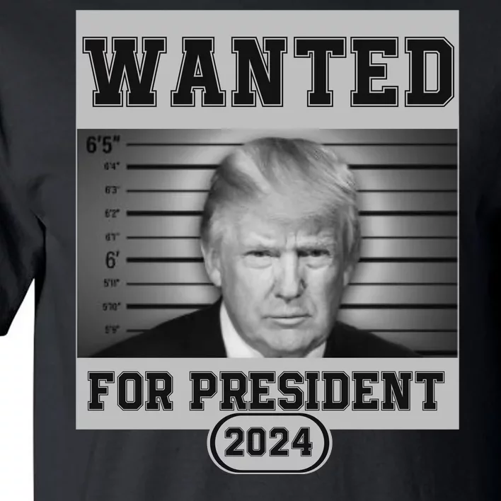 Donald Trump Wanted For President 2024 President Trump Mugshot Tall T ...