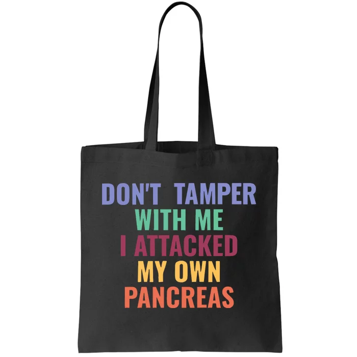 DonT Tamper With Me I Attacked My Own Pancreas Tote Bag