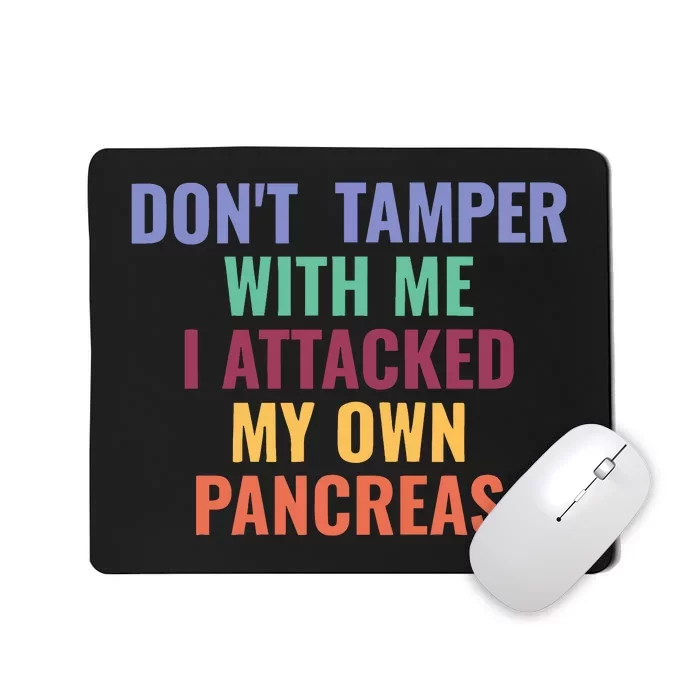 DonT Tamper With Me I Attacked My Own Pancreas Mousepad