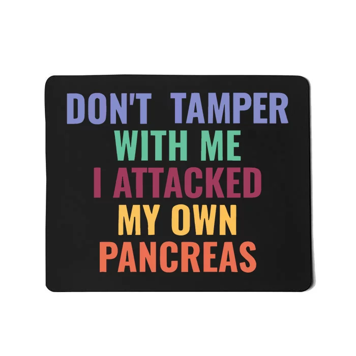 DonT Tamper With Me I Attacked My Own Pancreas Mousepad