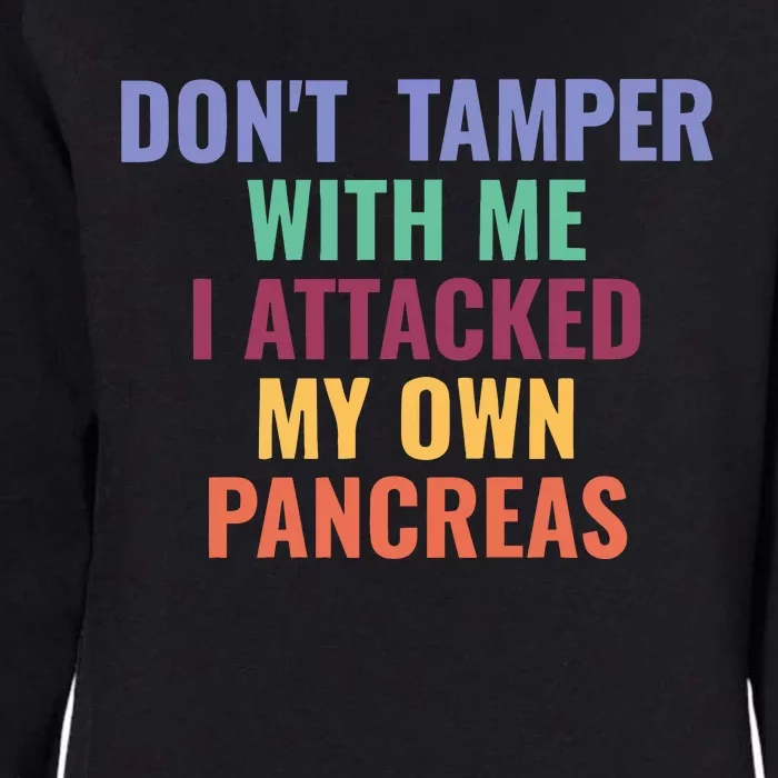 DonT Tamper With Me I Attacked My Own Pancreas Womens California Wash Sweatshirt