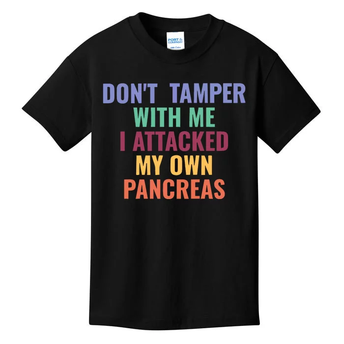 DonT Tamper With Me I Attacked My Own Pancreas Kids T-Shirt