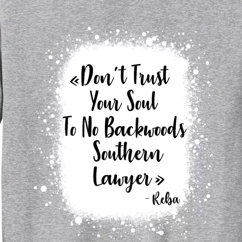 Don't Trust Your Soul To No Backwoods Southern Lawyer Reba Tall Sweatshirt