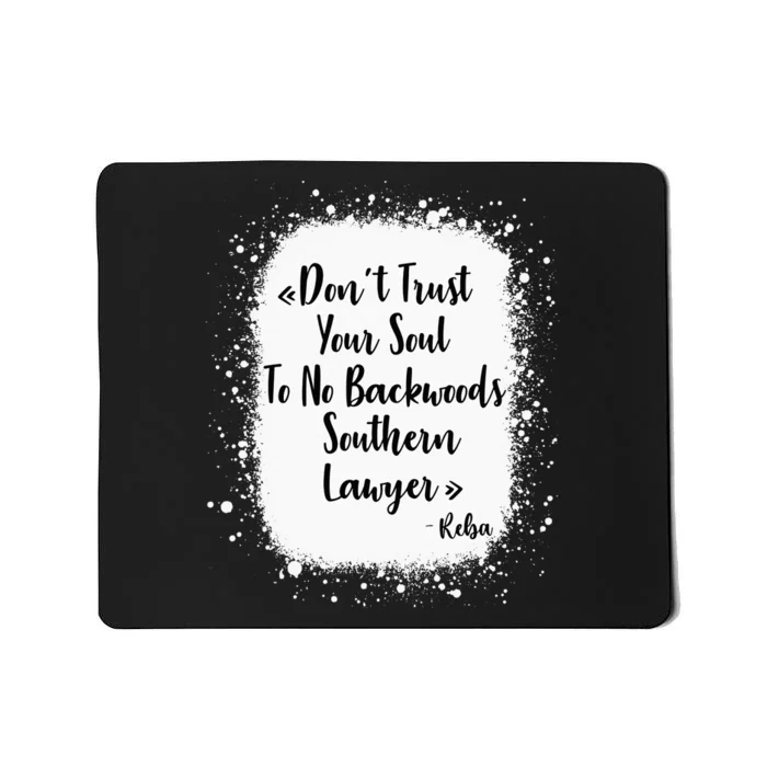 Don't Trust Your Soul To No Backwoods Southern Lawyer Reba Mousepad