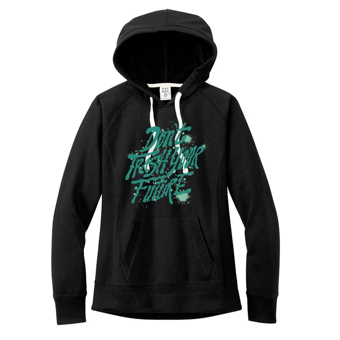 Don't Trash Your Future Earth Day Women's Fleece Hoodie