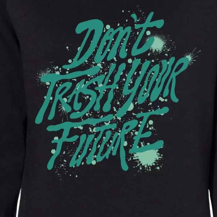 Don't Trash Your Future Earth Day Womens California Wash Sweatshirt