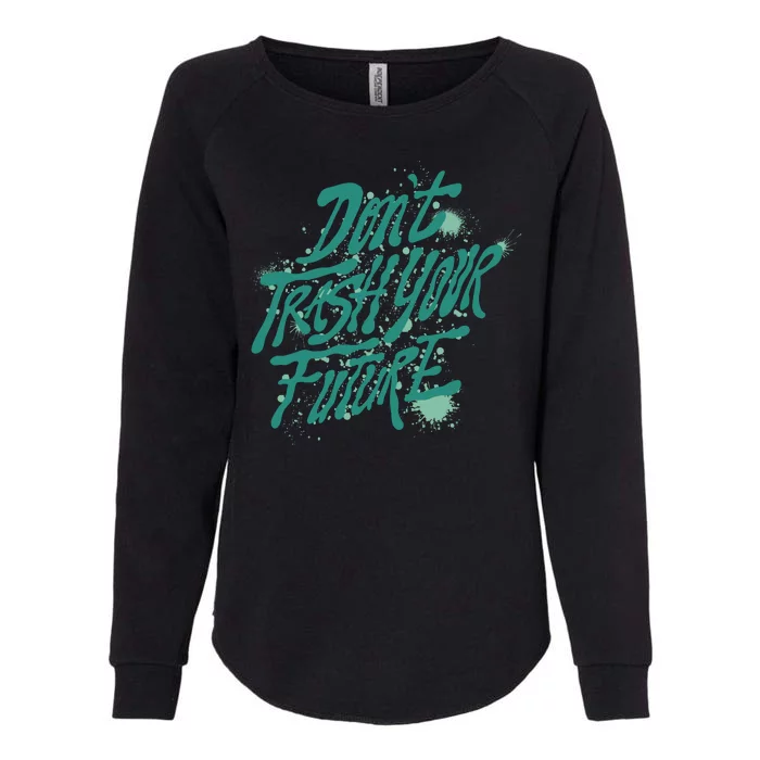 Don't Trash Your Future Earth Day Womens California Wash Sweatshirt