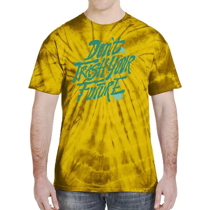 Don't Trash Your Future Earth Day Tie-Dye T-Shirt