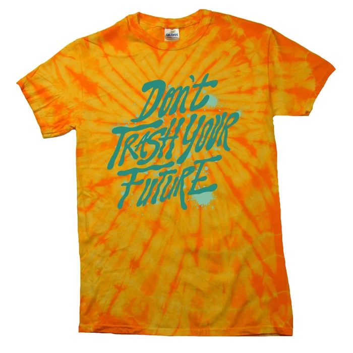 Don't Trash Your Future Earth Day Tie-Dye T-Shirt