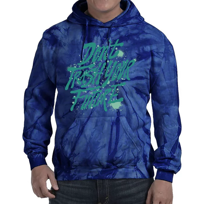 Don't Trash Your Future Earth Day Tie Dye Hoodie