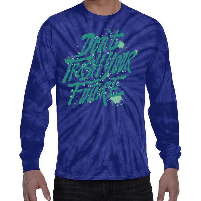 Don't Trash Your Future Earth Day Tie-Dye Long Sleeve Shirt