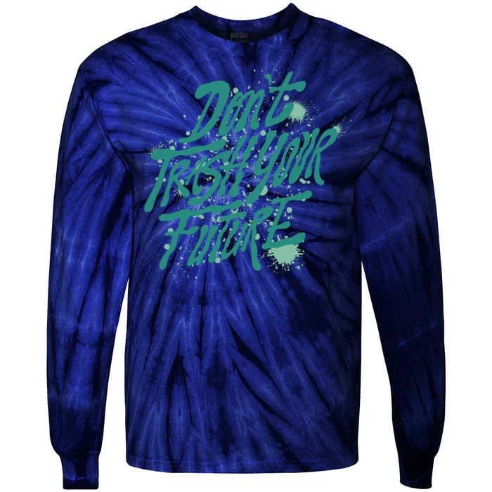 Don't Trash Your Future Earth Day Tie-Dye Long Sleeve Shirt