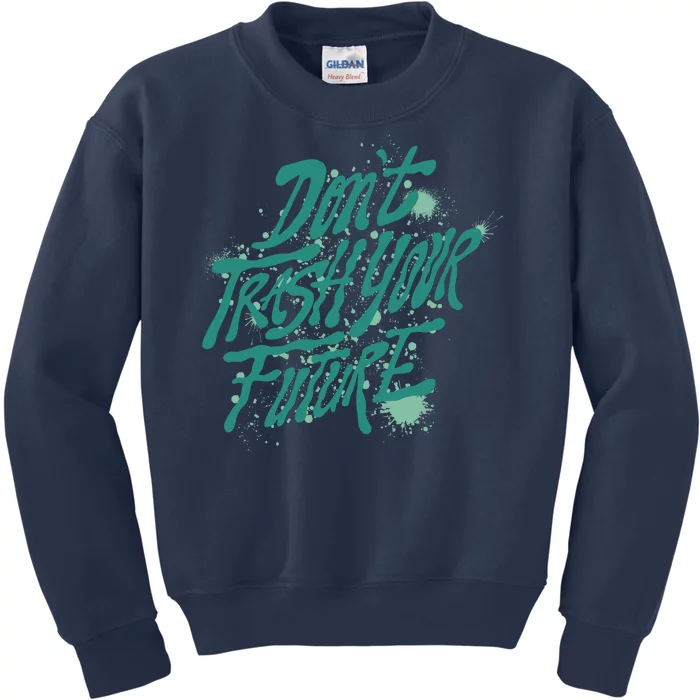 Don't Trash Your Future Earth Day Kids Sweatshirt