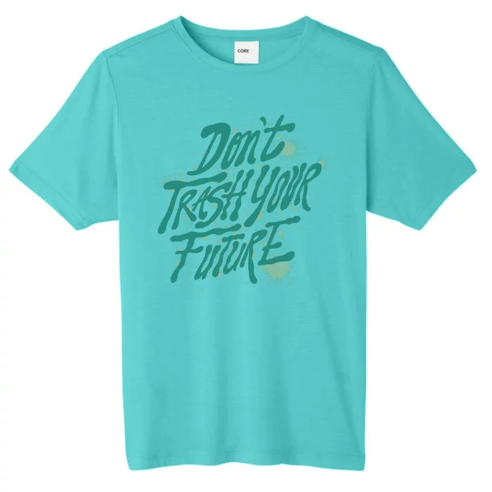 Don't Trash Your Future Earth Day ChromaSoft Performance T-Shirt