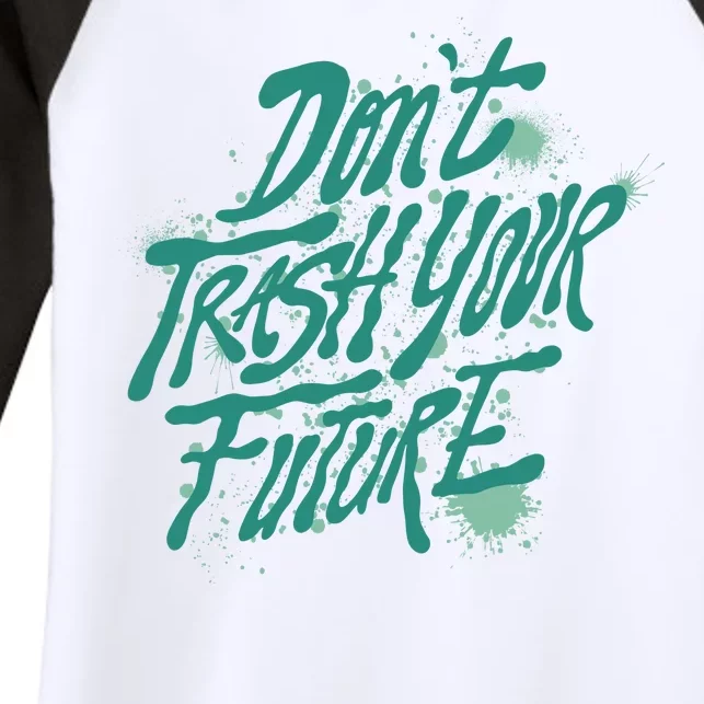 Don't Trash Your Future Earth Day Women's Tri-Blend 3/4-Sleeve Raglan Shirt